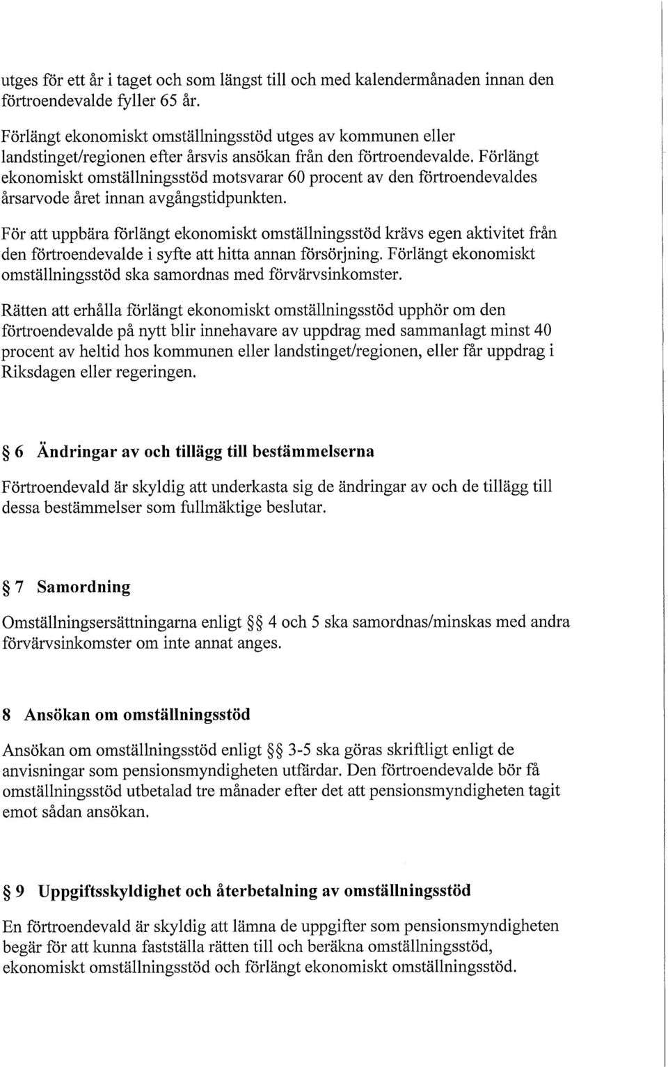 Förlängt ekonomiskt omställningsstöd motsvarar 60 procent av den förtroendevaldes årsarvode året innan avgångstidpunkten.