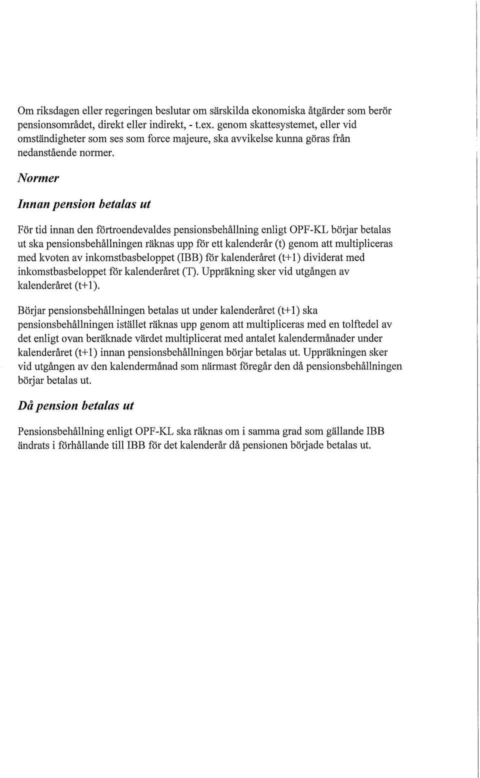 Normer Innan pension betalas ut För tid innan den förtroendevaldes pensionsbehållning enligt OPF-KL börjar betalas ut ska pensionsbehållningen räknas upp för ett kalenderår (t) genom att