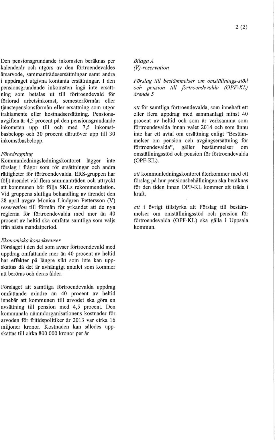 eller kostnadsersättning. Pensionsavgiften är 4,5 procent på den pensionsgrundande inkomsten upp till och med 7,5 inkomstbasbelopp och 30 procent därutöver upp till 30 inkomstbasbelopp.