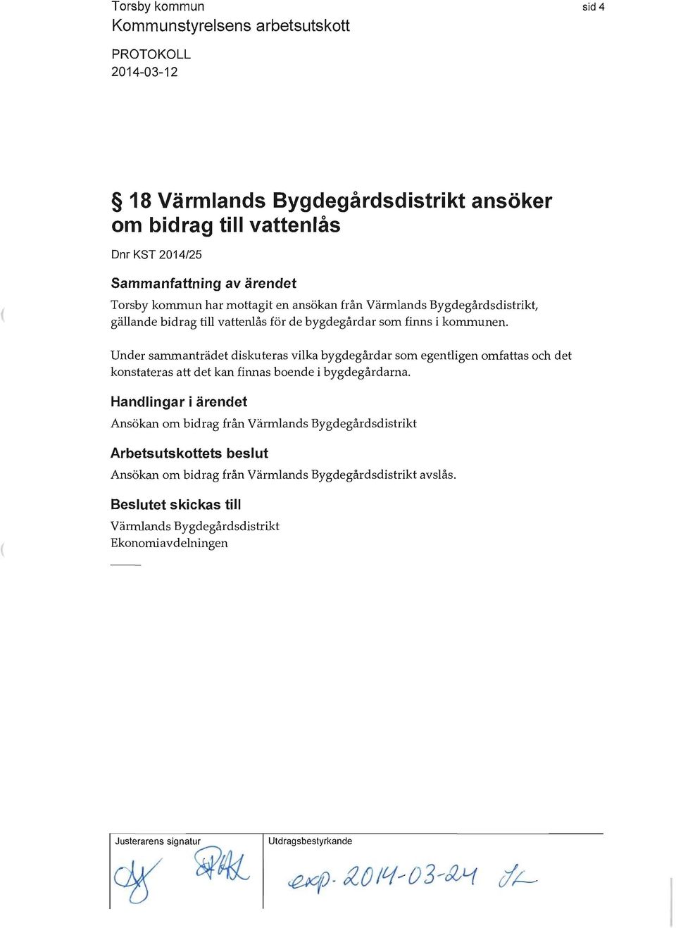 Under sammanträdet diskuteras vilka bygdegårdar som egentligen omfattas och det konstateras att det kan finnas boende i bygdegårdarna.