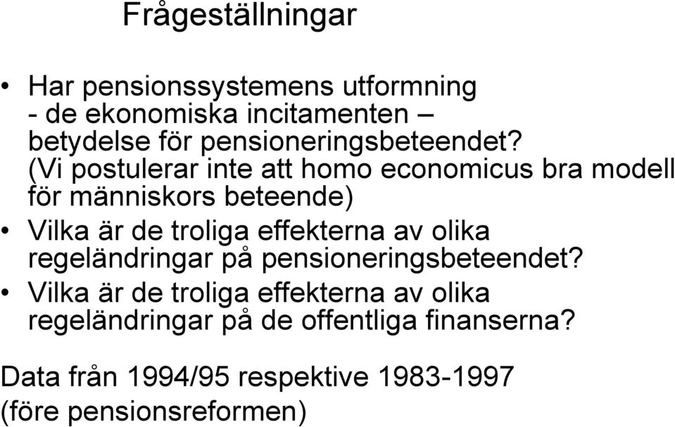 (Vi postulerar inte att homo economicus bra modell för människors beteende) Vilka är de troliga