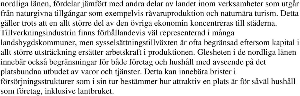 Tillverkningsindustrin finns förhållandevis väl representerad i många landsbygdskommuner, men sysselsättningstillväxten är ofta begränsad eftersom kapital i allt större utsträckning ersätter