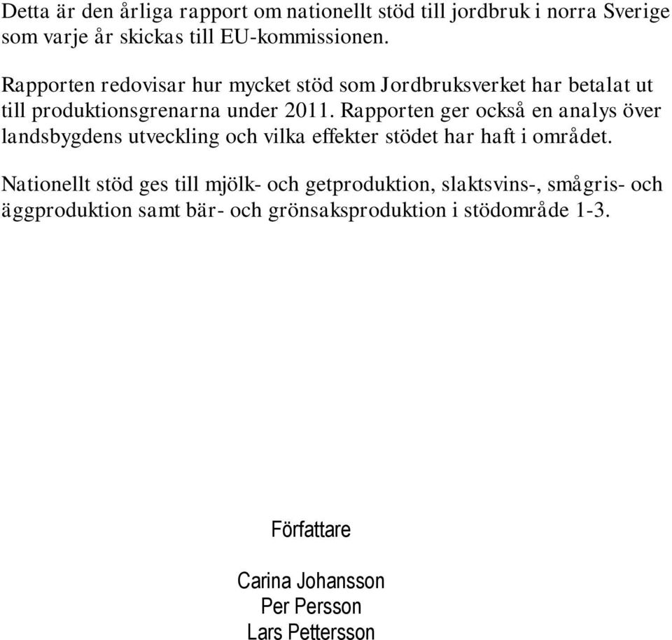 Rapporten ger också en analys över landsbygdens utveckling och vilka effekter stödet har haft i området.