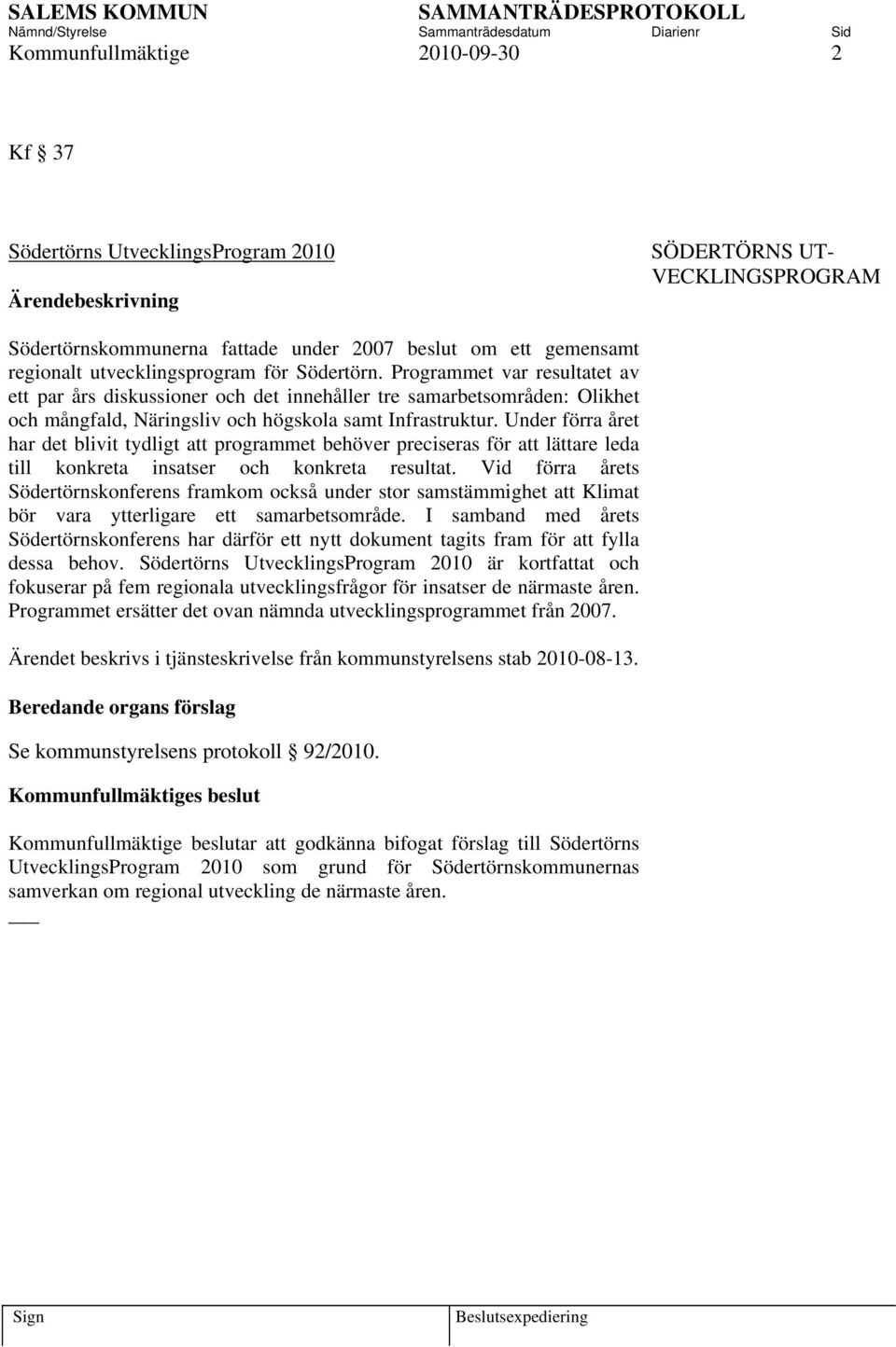 Under förra året har det blivit tydligt att programmet behöver preciseras för att lättare leda till konkreta insatser och konkreta resultat.