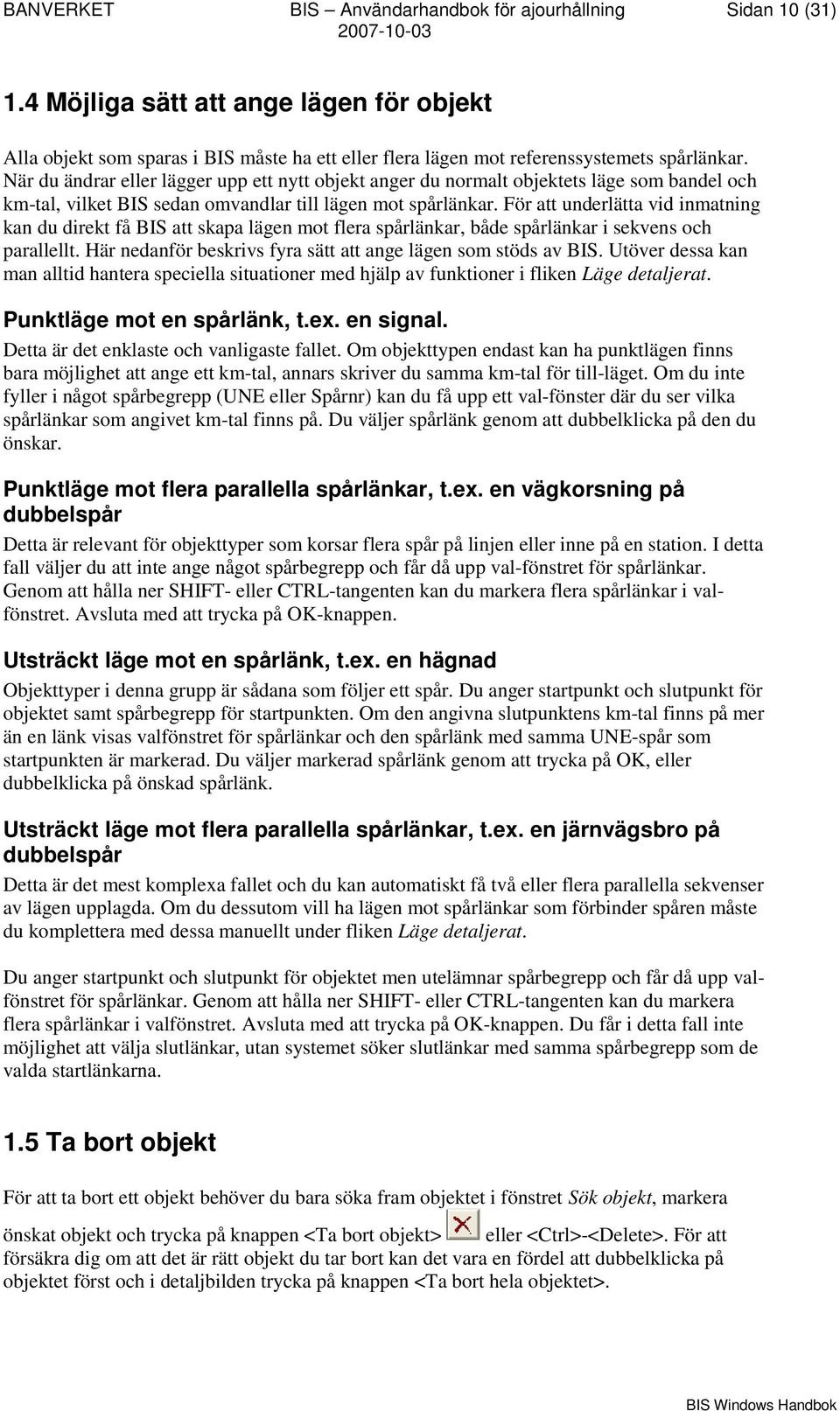 För att underlätta vid inmatning kan du direkt få BIS att skapa lägen mot flera spårlänkar, både spårlänkar i sekvens och parallellt. Här nedanför beskrivs fyra sätt att ange lägen som stöds av BIS.