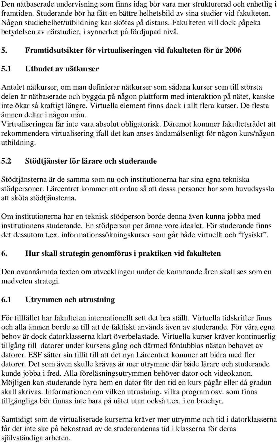 Framtidsutsikter för virtualiseringen vid fakulteten för år 2006 5.