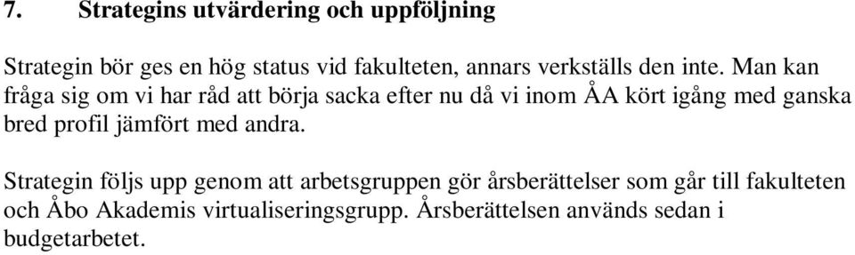 Man kan fråga sig om vi har råd att börja sacka efter nu då vi inom ÅA kört igång med ganska bred