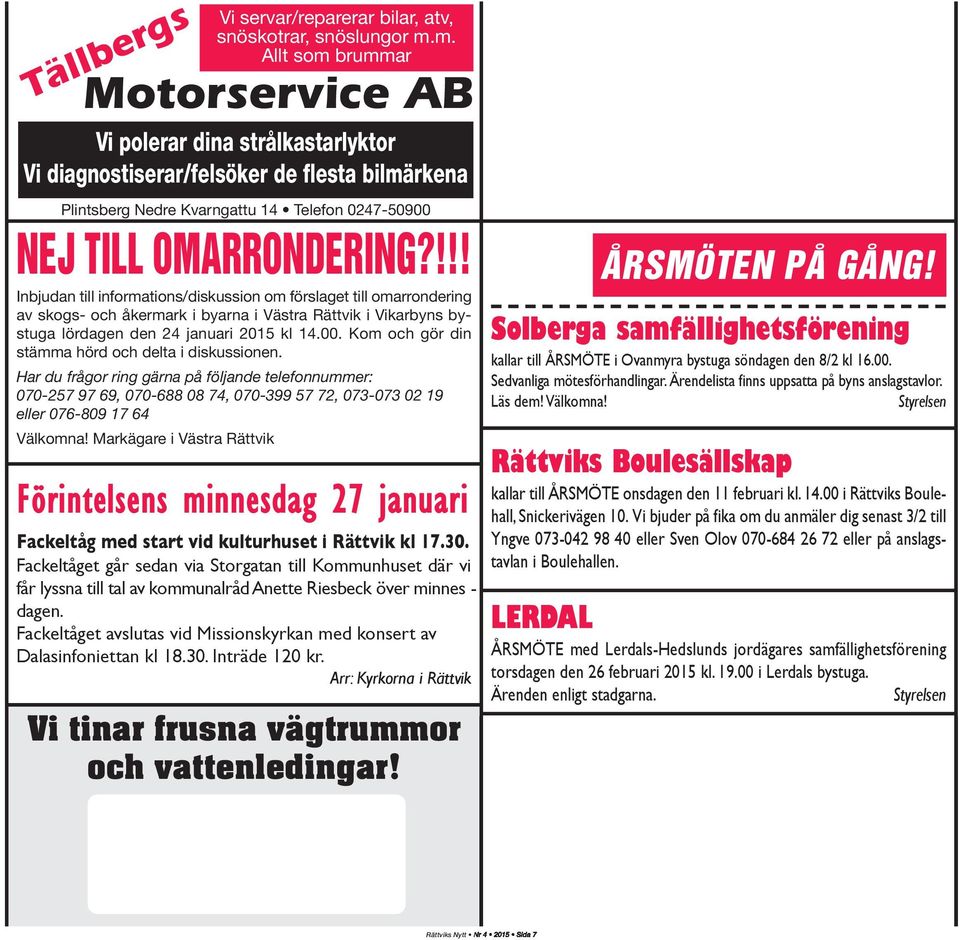 !!! Inbjudan till informations/diskussion om förslaget till omarrondering av skogs- och åkermark i byarna i Västra Rättvik i Vikarbyns bystuga lördagen den 24 januari 2015 kl 14.00.