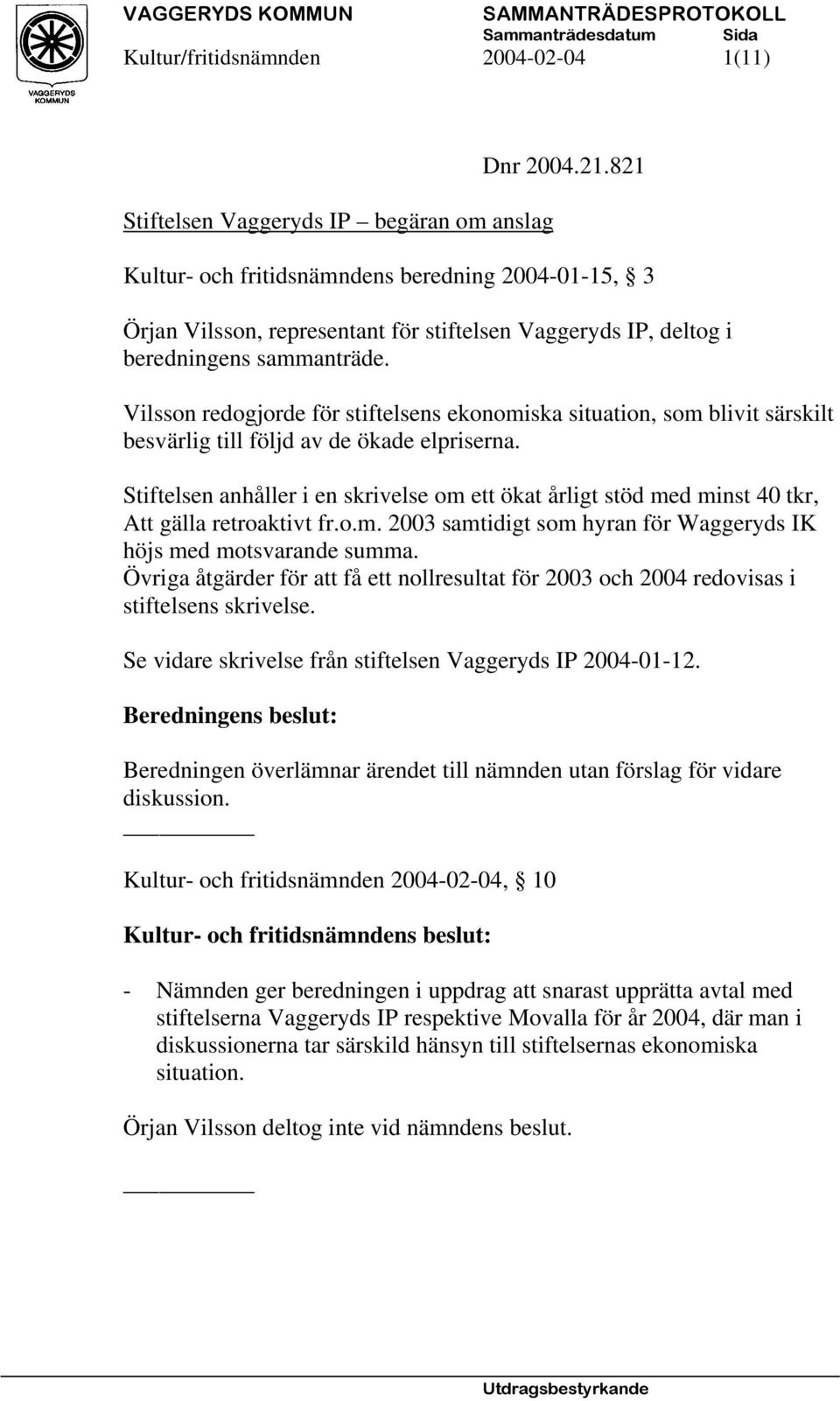 Vilsson redogjorde för stiftelsens ekonomiska situation, som blivit särskilt besvärlig till följd av de ökade elpriserna.