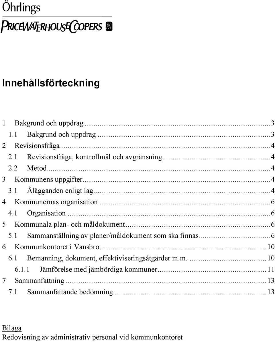 Kommunala plan- och måldokument... 6 5.1 Sammanställning av planer/måldokument som ska finnas... 6 6 Kommunkontoret i Vansbro... 10 6.