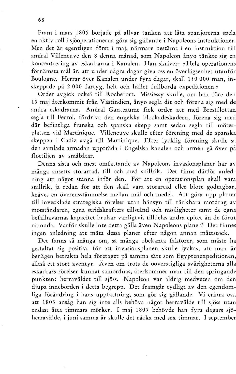 Han skriver:»hela operationens förnämsta mål är, att under några dagar giva oss en överlägsenhet utanför Boulogne.