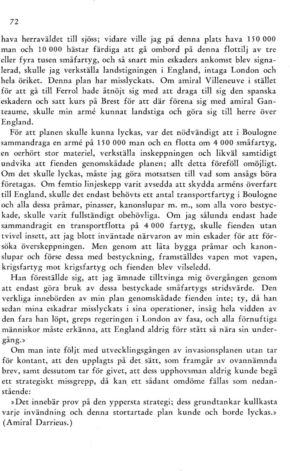 Om amiral Villeneuve i stället för att gå till Ferrol hade åtnöjt sig med att draga till sig den spanska eskadern och satt kurs på Brest för att där förena sig med amiral Ganteaume, skulle min arme