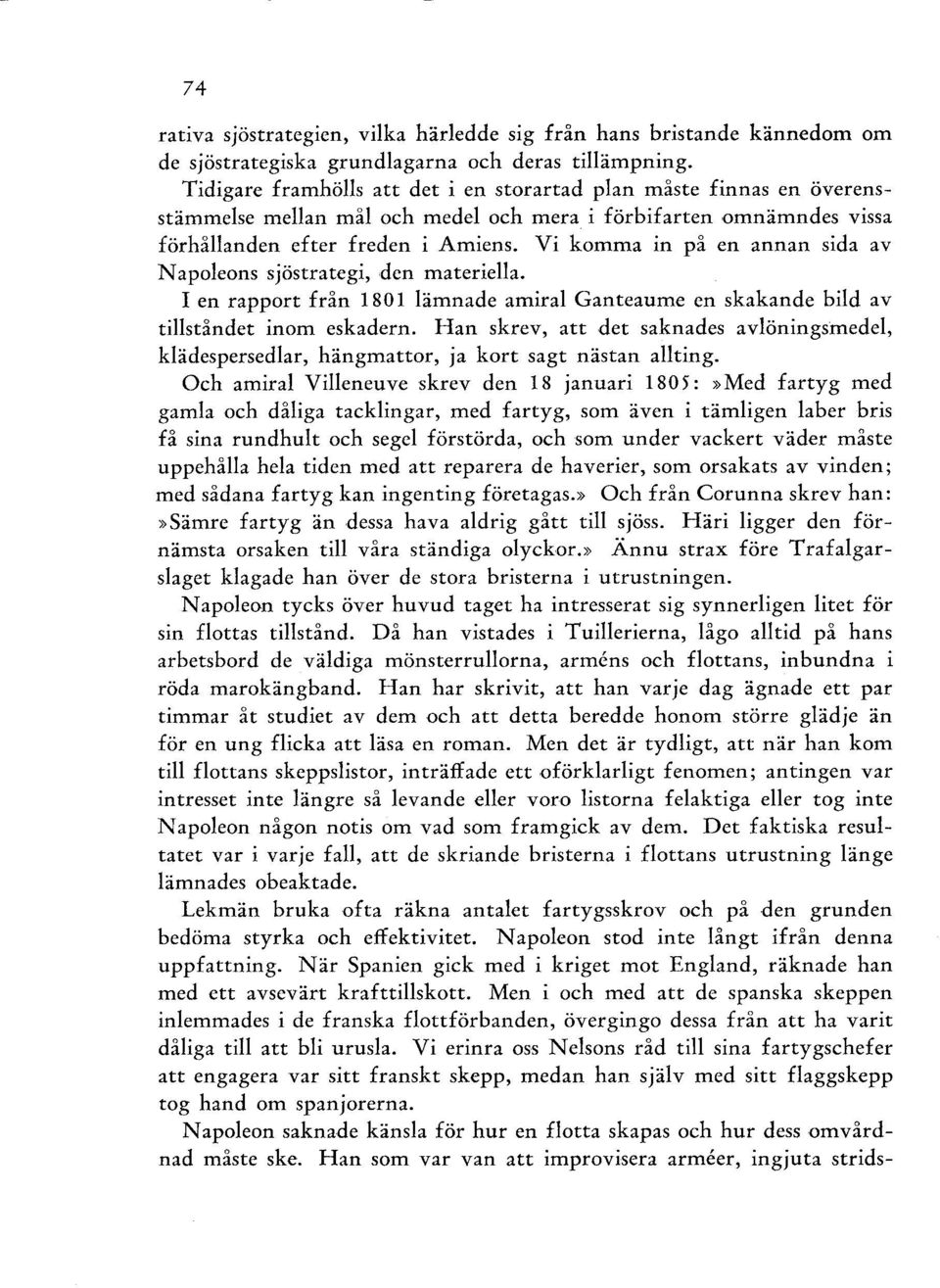 Vi komma in på en annan sida av Napoleons sjöstrategi, den materiella. I en rapport från 1801 lämnade amiral Ganteaume en skakande bild av tillståndet inom eskadern.