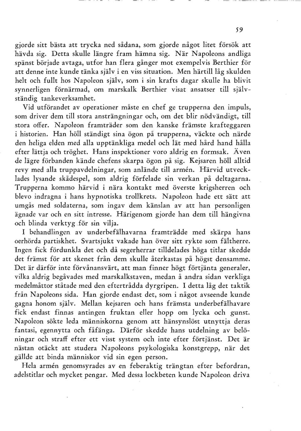 Men härtill låg skulden helt och fullt hos Napoleon själv, som i sin krafts dagar skulle ha blivit synnerligen förnärmad, om marskalk Berthier visat ansatser till självständig tankeverksamhet.