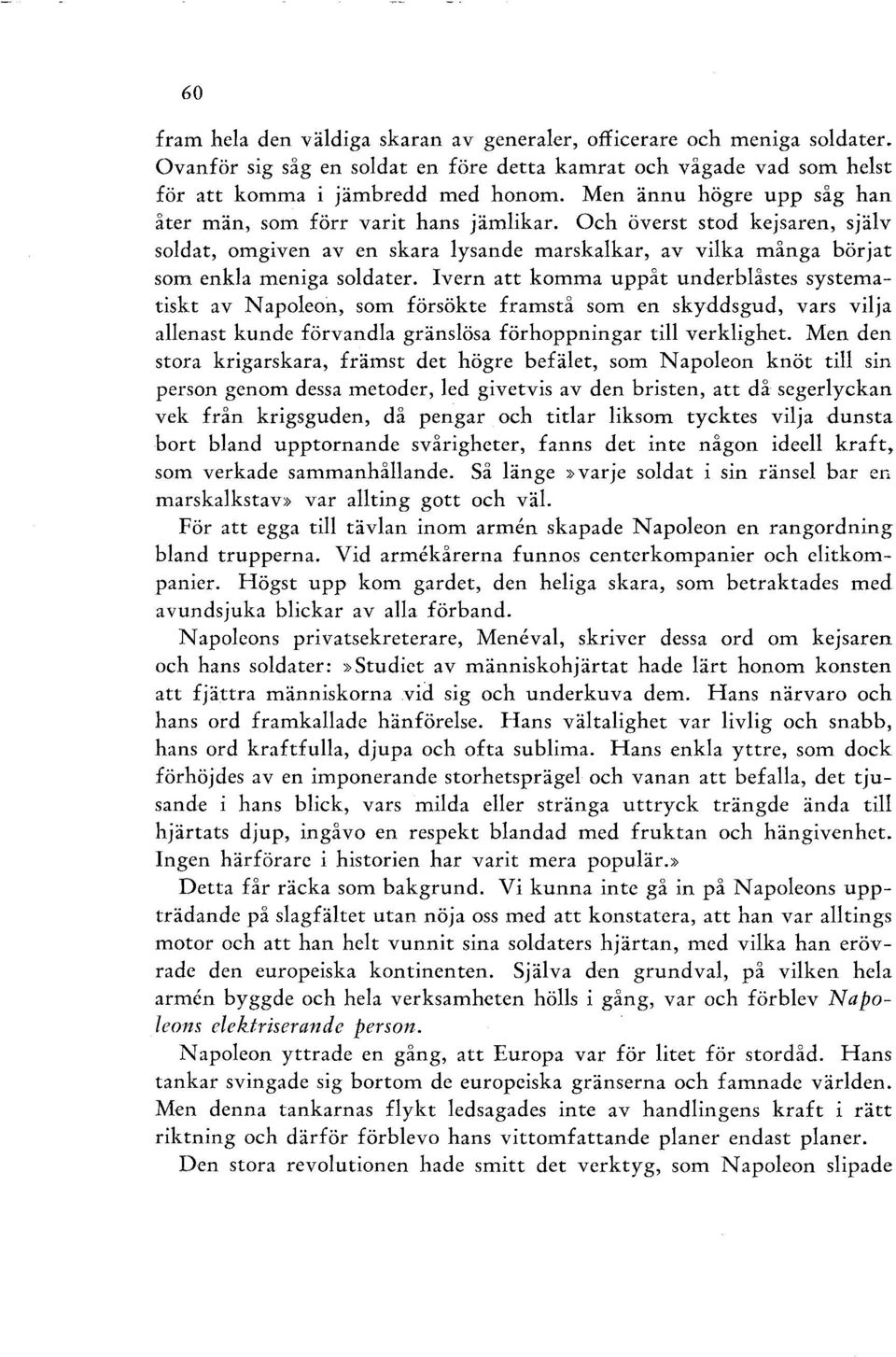 Ivern att komma uppåt underblåstes systematiskt av Napoleon, som försökte framstå som en skyddsgud, vars vilja allenast kunde förvandla gränslösa förhoppningar till verklighet.