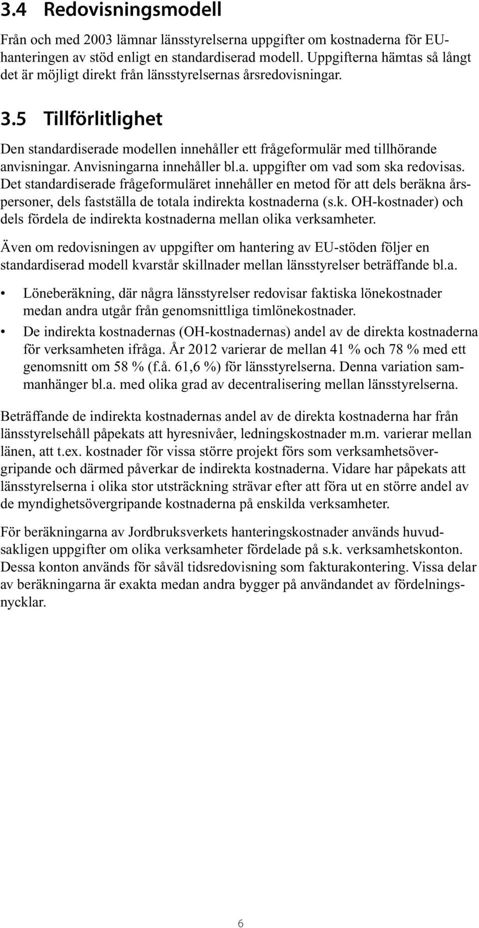 Anvisningarna innehåller bl.a. uppgifter om vad som ska redovisas.