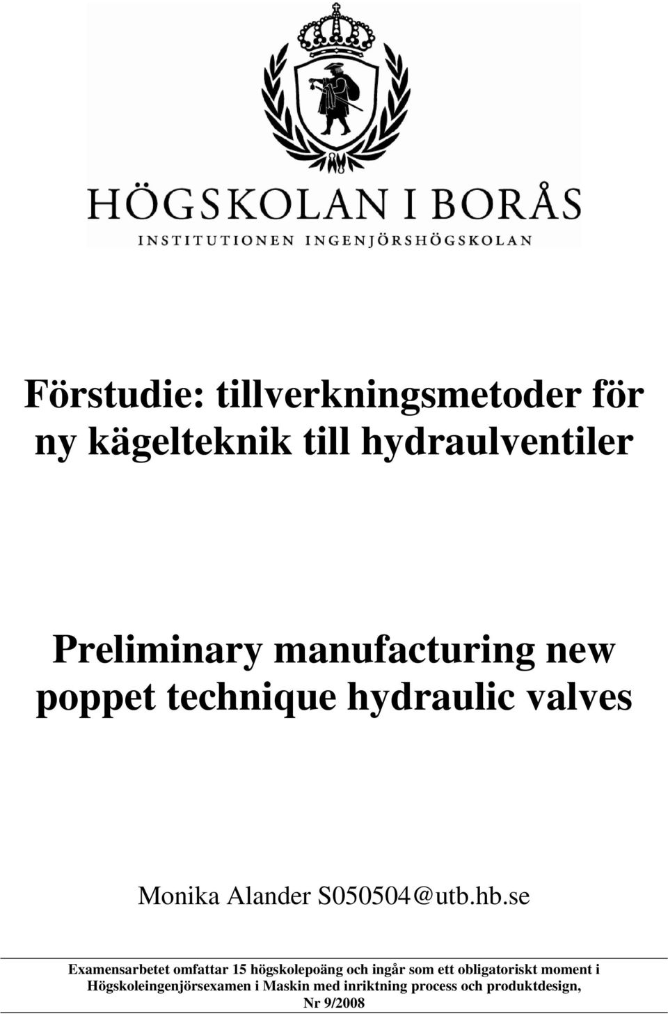 se Examensarbetet omfattar 15 högskolepoäng och ingår som ett obligatoriskt moment