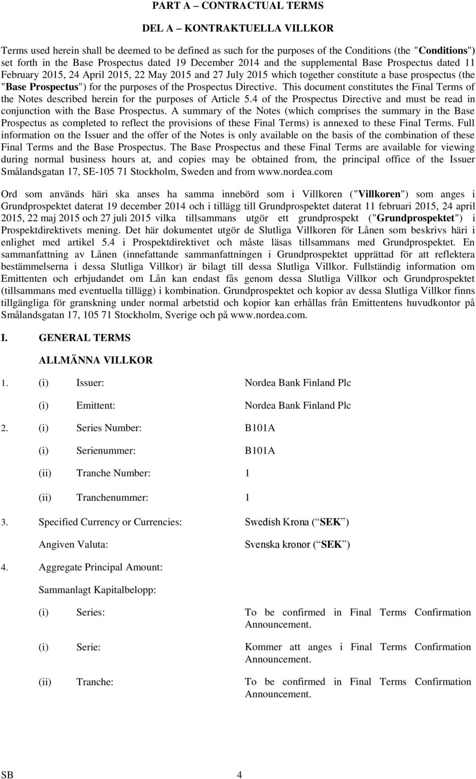 the purposes of the Prospectus Directive. This document constitutes the Final Terms of the Notes described herein for the purposes of Article 5.