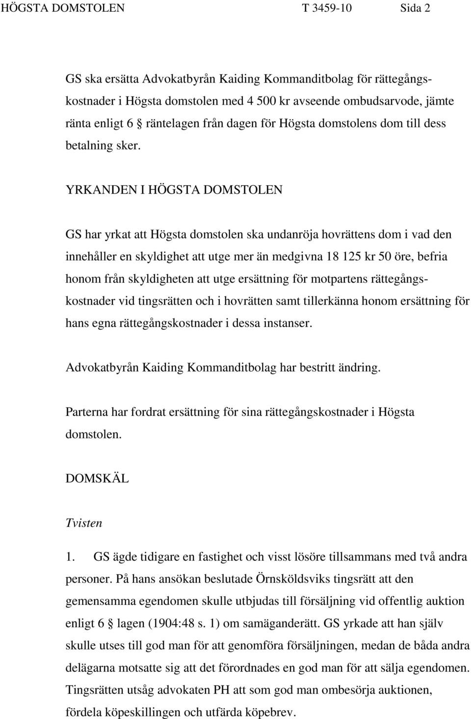 YRKANDEN I HÖGSTA DOMSTOLEN GS har yrkat att Högsta domstolen ska undanröja hovrättens dom i vad den innehåller en skyldighet att utge mer än medgivna 18 125 kr 50 öre, befria honom från skyldigheten