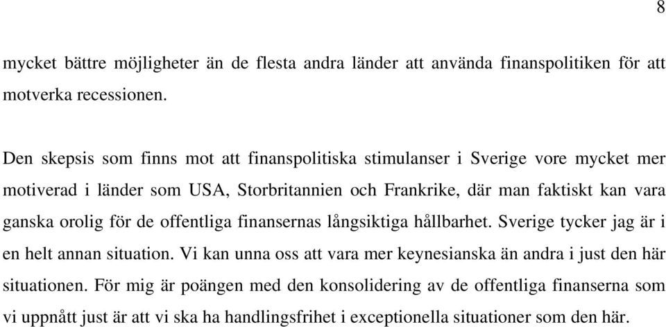 kan vara ganska orolig för de offentliga finansernas långsiktiga hållbarhet. Sverige tycker jag är i en helt annan situation.