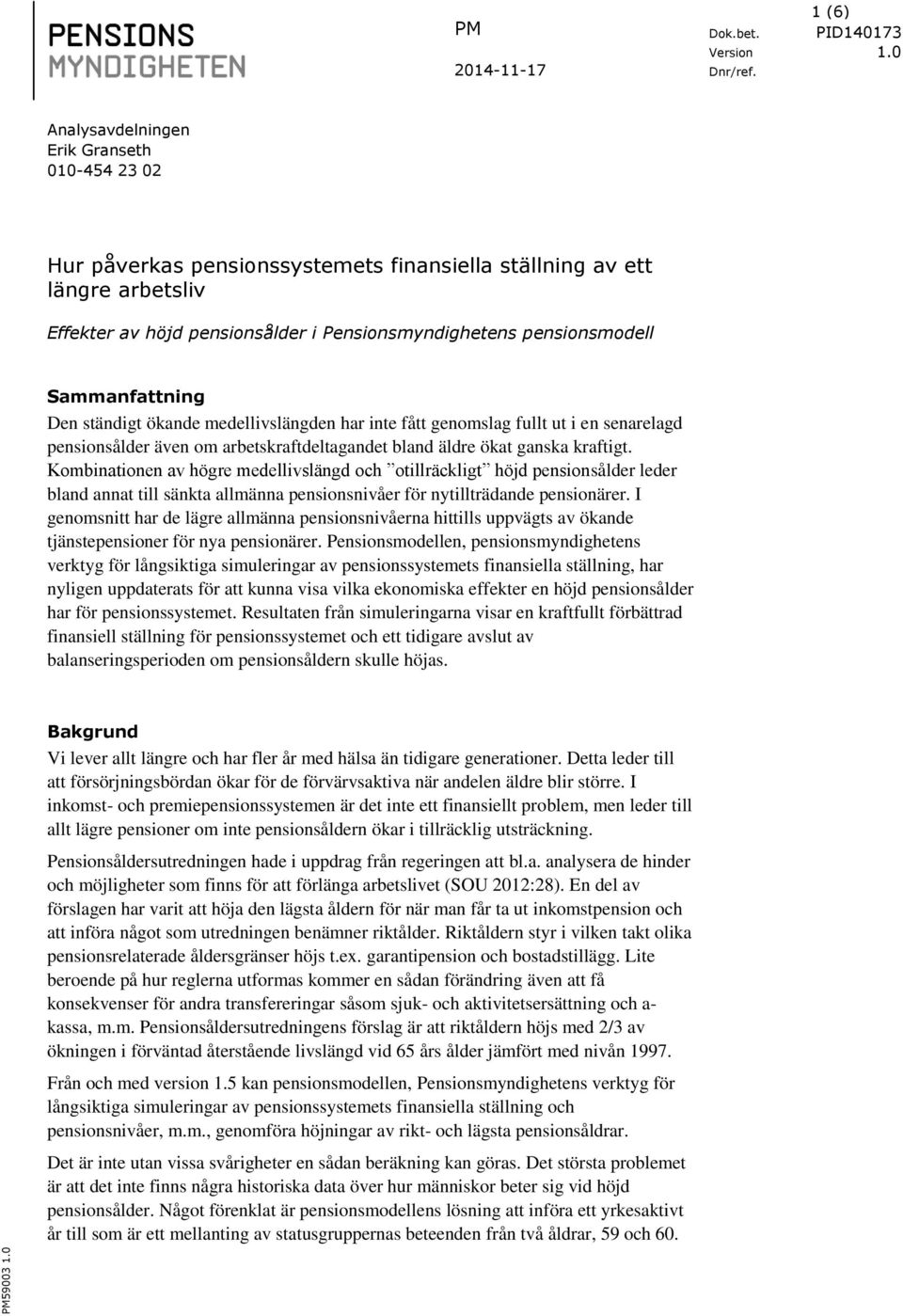 Kombinationen av högre medellivslängd och otillräckligt höjd pensionsålder leder bland annat till sänkta allmänna pensionsnivåer för nytillträdande pensionärer.