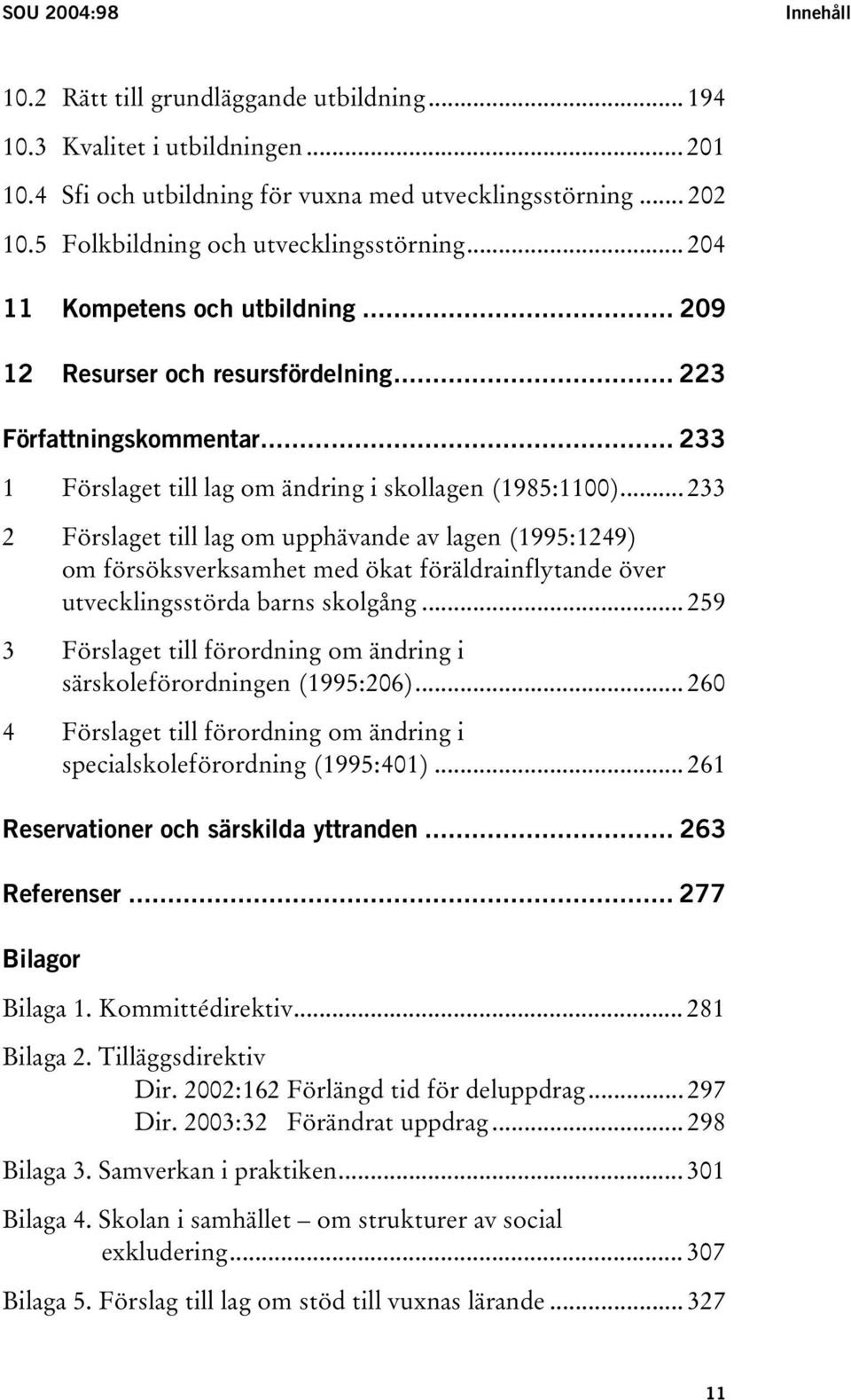 .. 233 1 Förslaget till lag om ändring i skollagen (1985:1100).