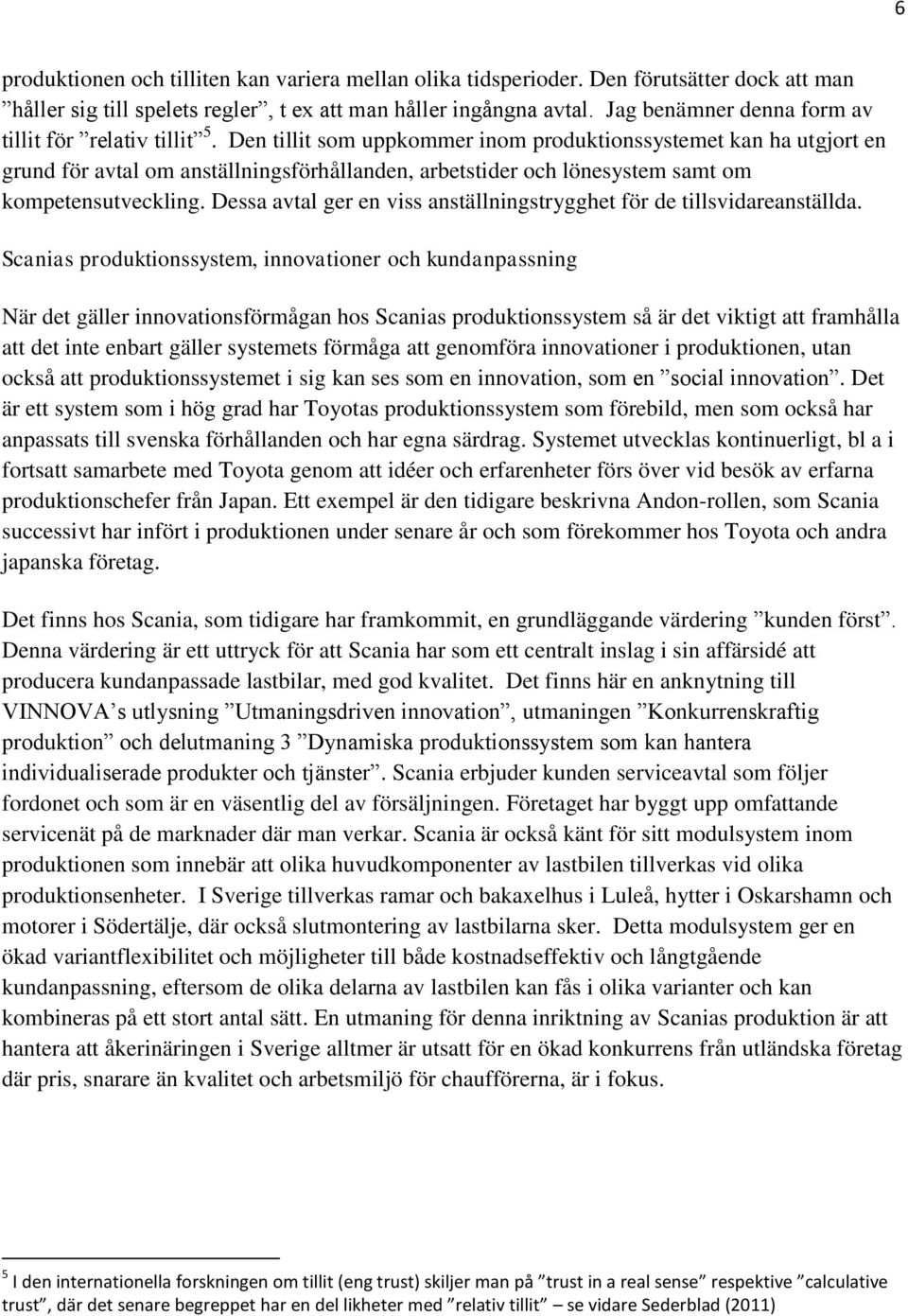 Den tillit som uppkommer inom produktionssystemet kan ha utgjort en grund för avtal om anställningsförhållanden, arbetstider och lönesystem samt om kompetensutveckling.