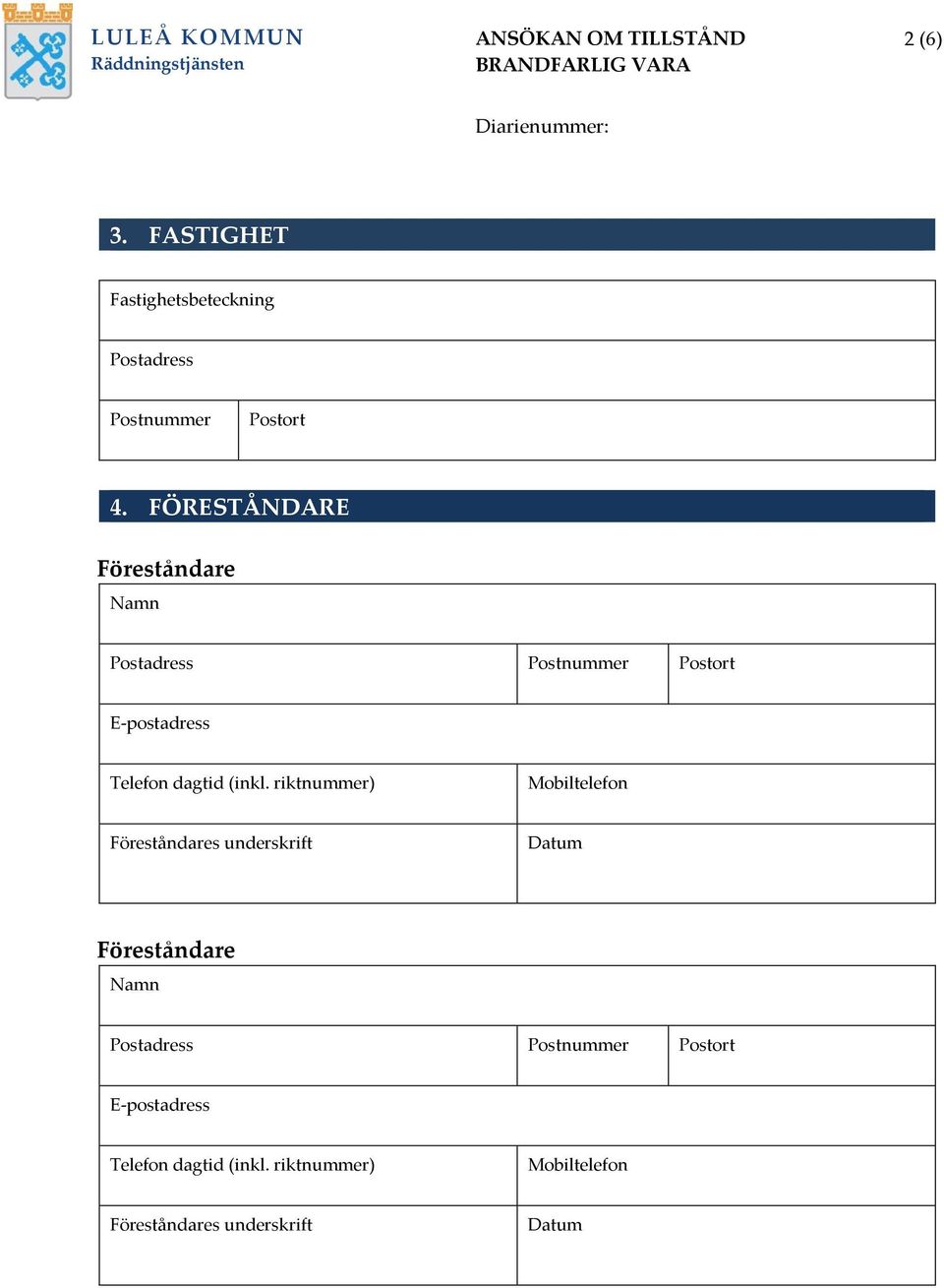 FÖRESTÅNDARE Föreståndare Namn Postadress Postnummer Postort E-postadress Telefon dagtid (inkl.