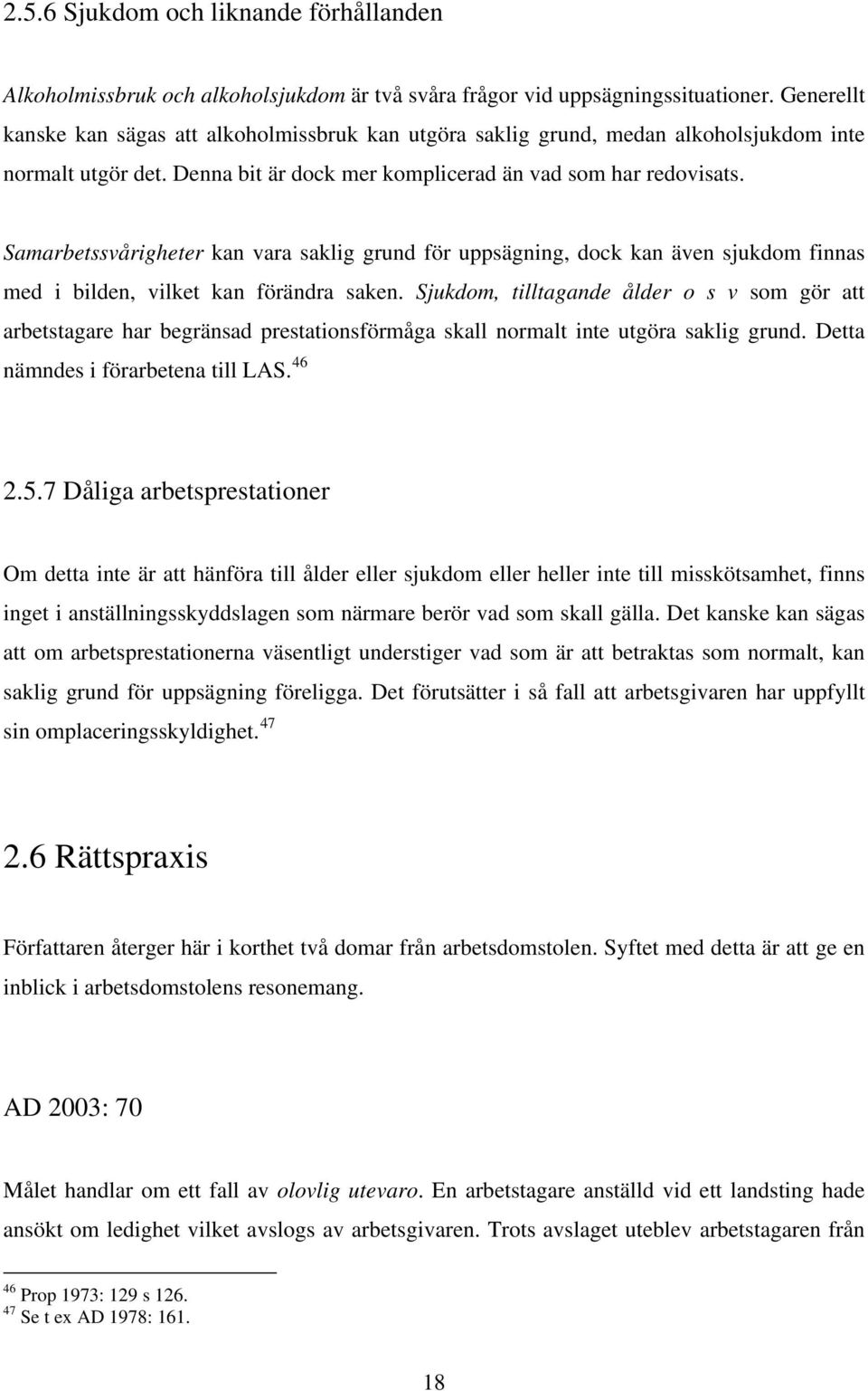 Samarbetssvårigheter kan vara saklig grund för uppsägning, dock kan även sjukdom finnas med i bilden, vilket kan förändra saken.