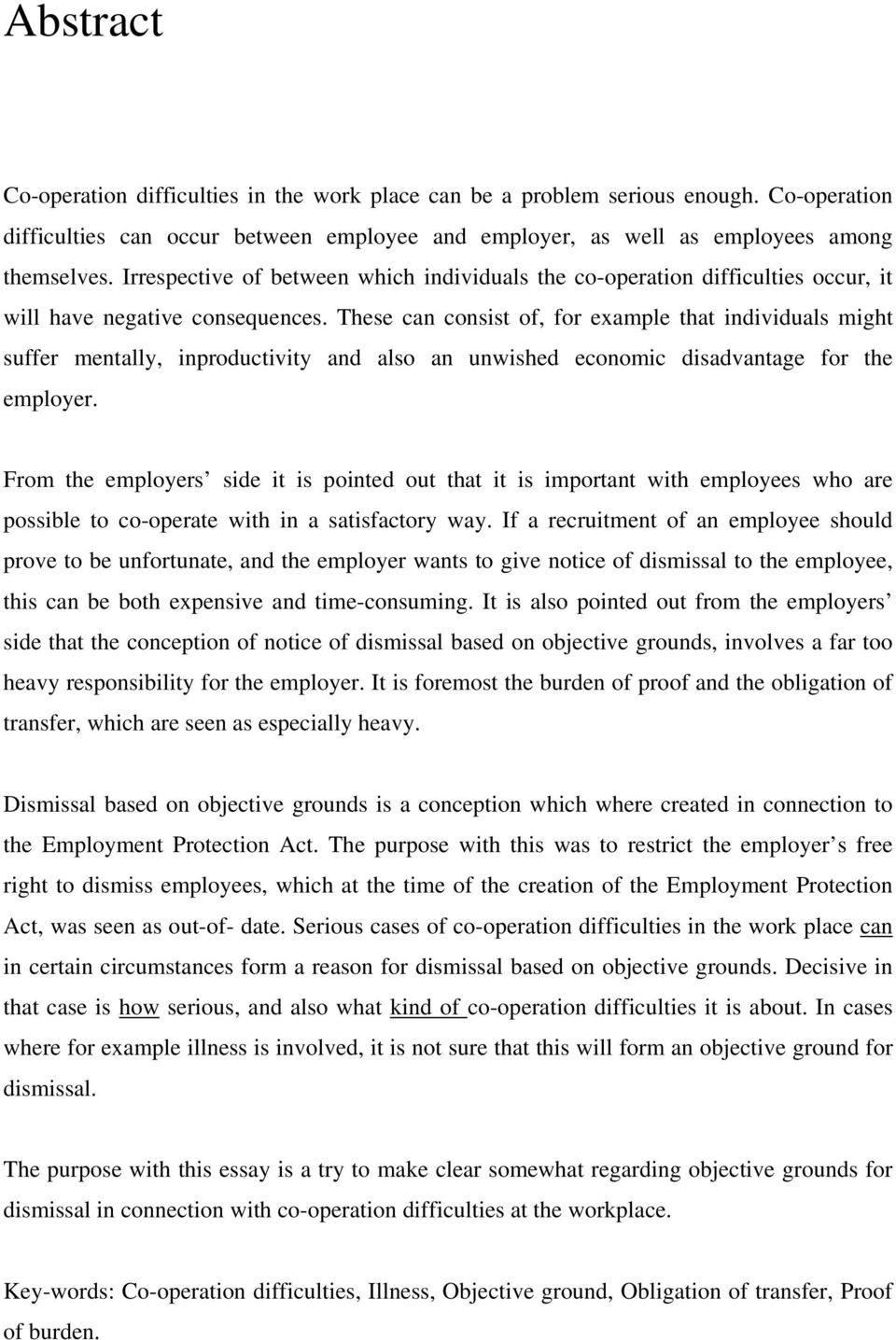 These can consist of, for example that individuals might suffer mentally, inproductivity and also an unwished economic disadvantage for the employer.