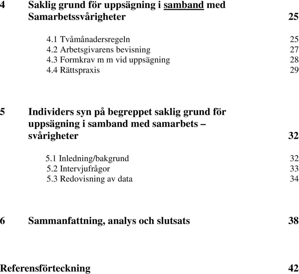 4 Rättspraxis 29 5 Individers syn på begreppet saklig grund för uppsägning i samband med samarbets