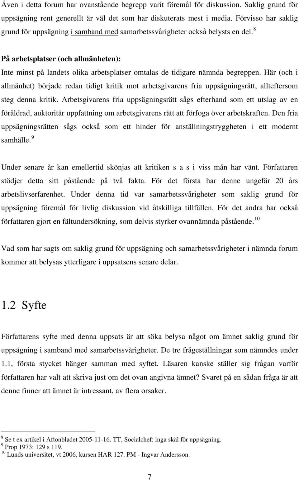 8 På arbetsplatser (och allmänheten): Inte minst på landets olika arbetsplatser omtalas de tidigare nämnda begreppen.