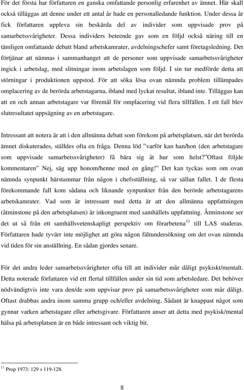 Dessa individers beteende gav som en följd också näring till en tämligen omfattande debatt bland arbetskamrater, avdelningschefer samt företagsledning.