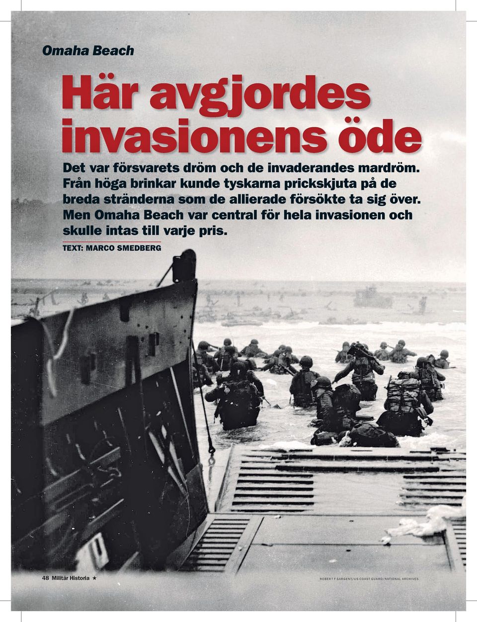 ta sig över. Men Omaha Beach var central för hela invasionen och skulle intas till varje pris.