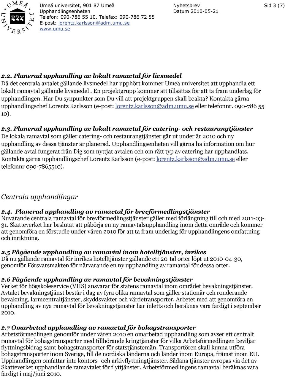 Kontakta gärna upphandlingschef Lorentz Karlsson (e-post: lorentz.karlsson@adm.umu.se eller telefonnr. 090-786 55 10). 2.3.