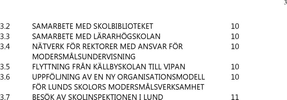 5 FLYTTNING FRÅN KÄLLBYSKOLAN TILL VIPAN 10 3.