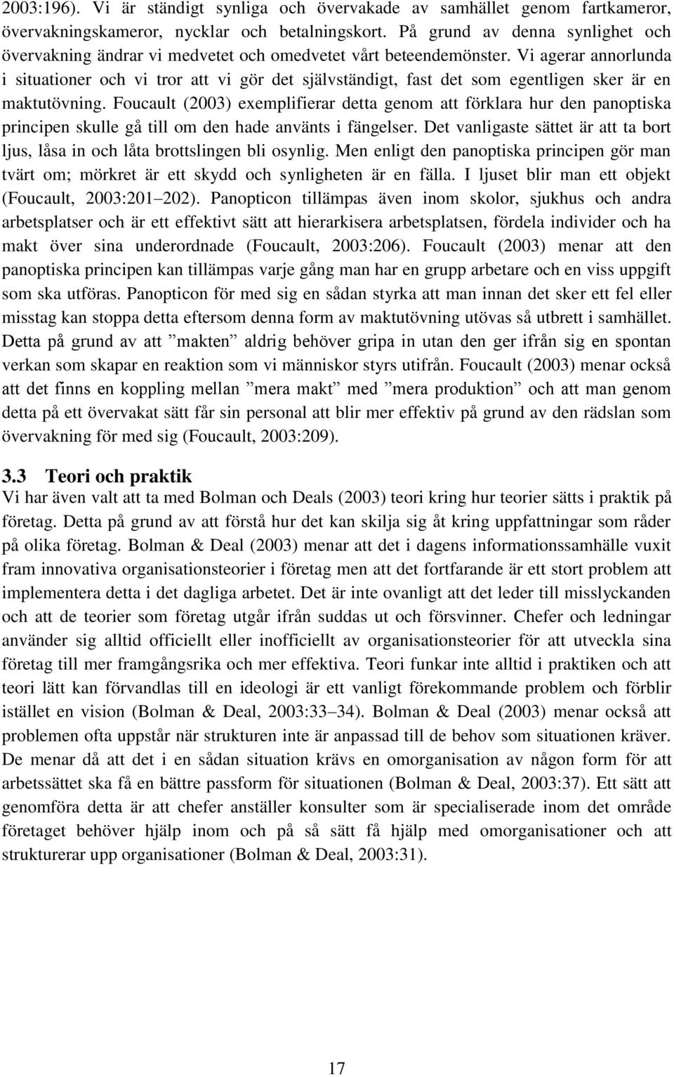 Vi agerar annorlunda i situationer och vi tror att vi gör det självständigt, fast det som egentligen sker är en maktutövning.