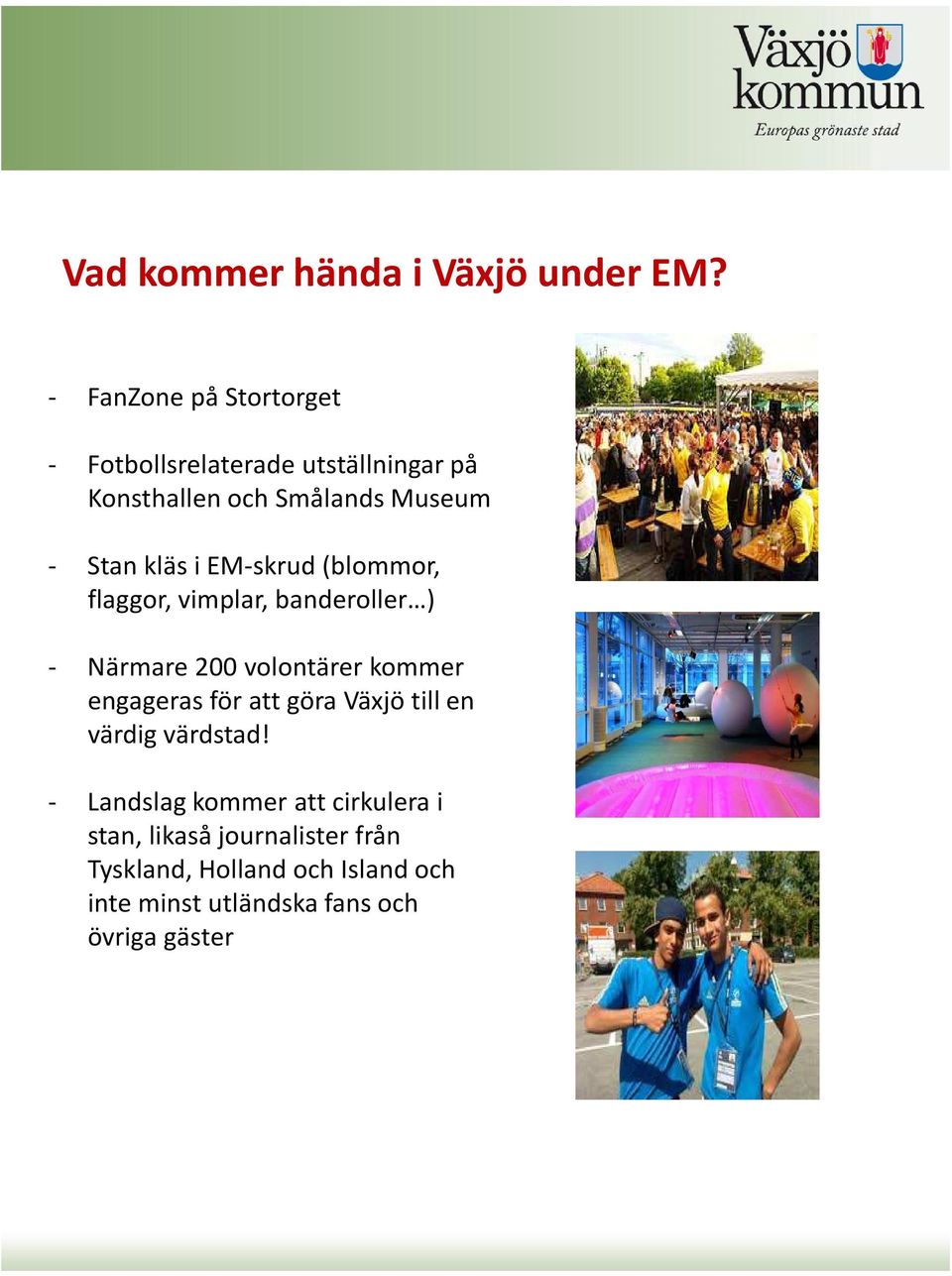 i EM-skrud (blommor, flaggor, vimplar, banderoller ) - Närmare 200 volontärer kommer engageras för att