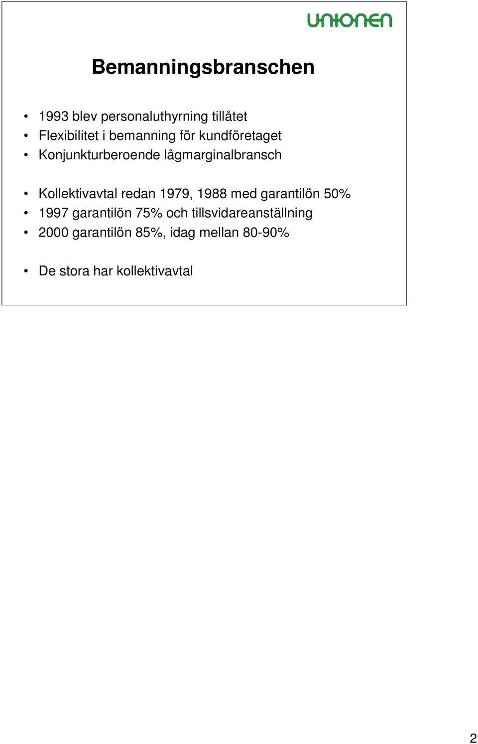 Kollektivavtal redan 1979, 1988 med garantilön 50% 1997 garantilön 75% och