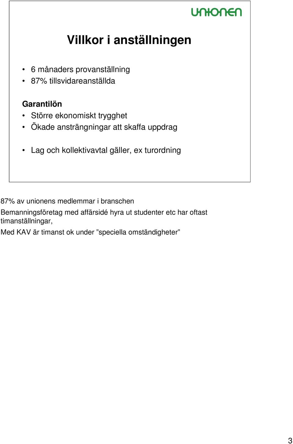 turordning 87% av unionens medlemmar i branschen Bemanningsföretag med affärsidé hyra ut