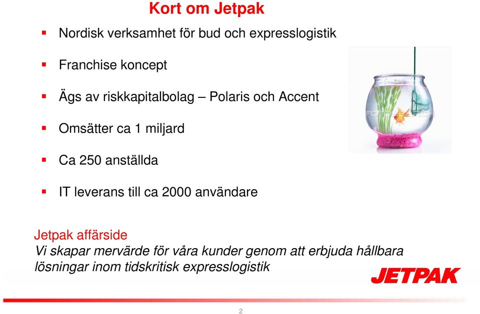anställda IT leverans till ca 2000 användare Jetpak affärside Vi skapar