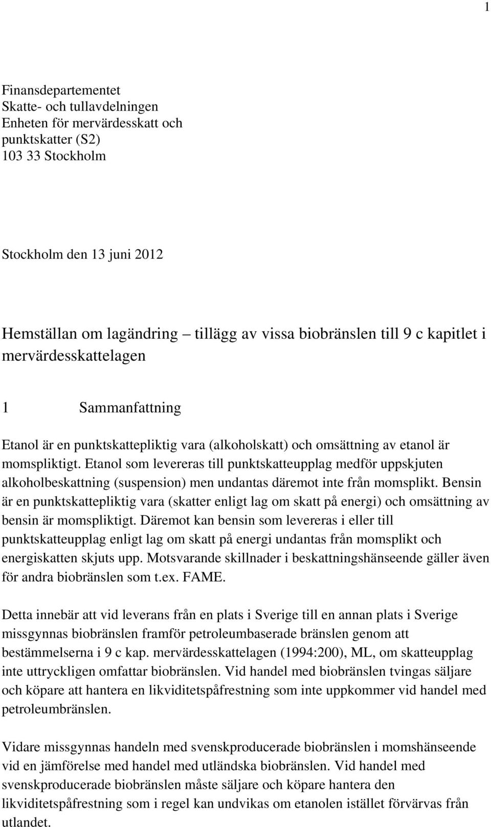 Etanol som levereras till punktskatteupplag medför uppskjuten alkoholbeskattning (suspension) men undantas däremot inte från momsplikt.