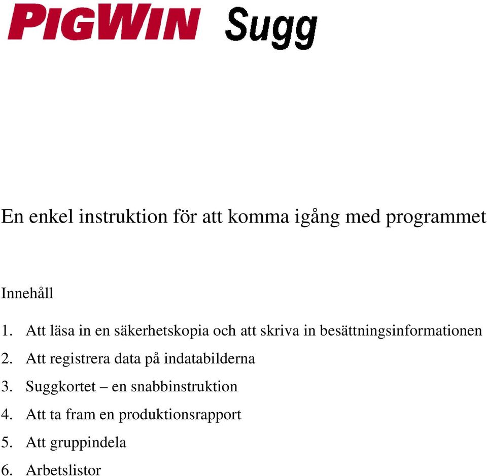 besättningsinformationen 2. Att registrera data på indatabilderna 3.