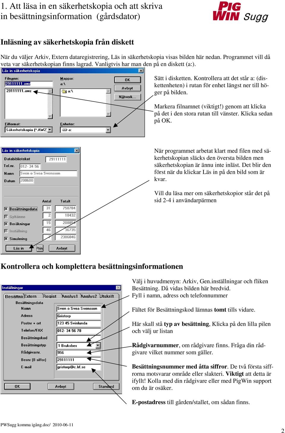 Kontrollera att det står a: (diskettenheten) i rutan för enhet längst ner till höger på bilden. Markera filnamnet (viktigt!) genom att klicka på det i den stora rutan till vänster. Klicka sedan på OK.