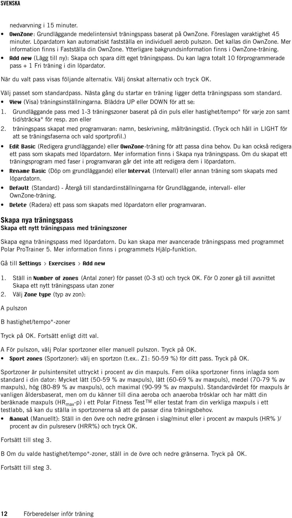 Du kan lagra totalt 10 förprogrammerade pass + 1 Fri träning i din löpardator. När du valt pass visas följande alternativ. Välj önskat alternativ och tryck OK. Välj passet som standardpass.