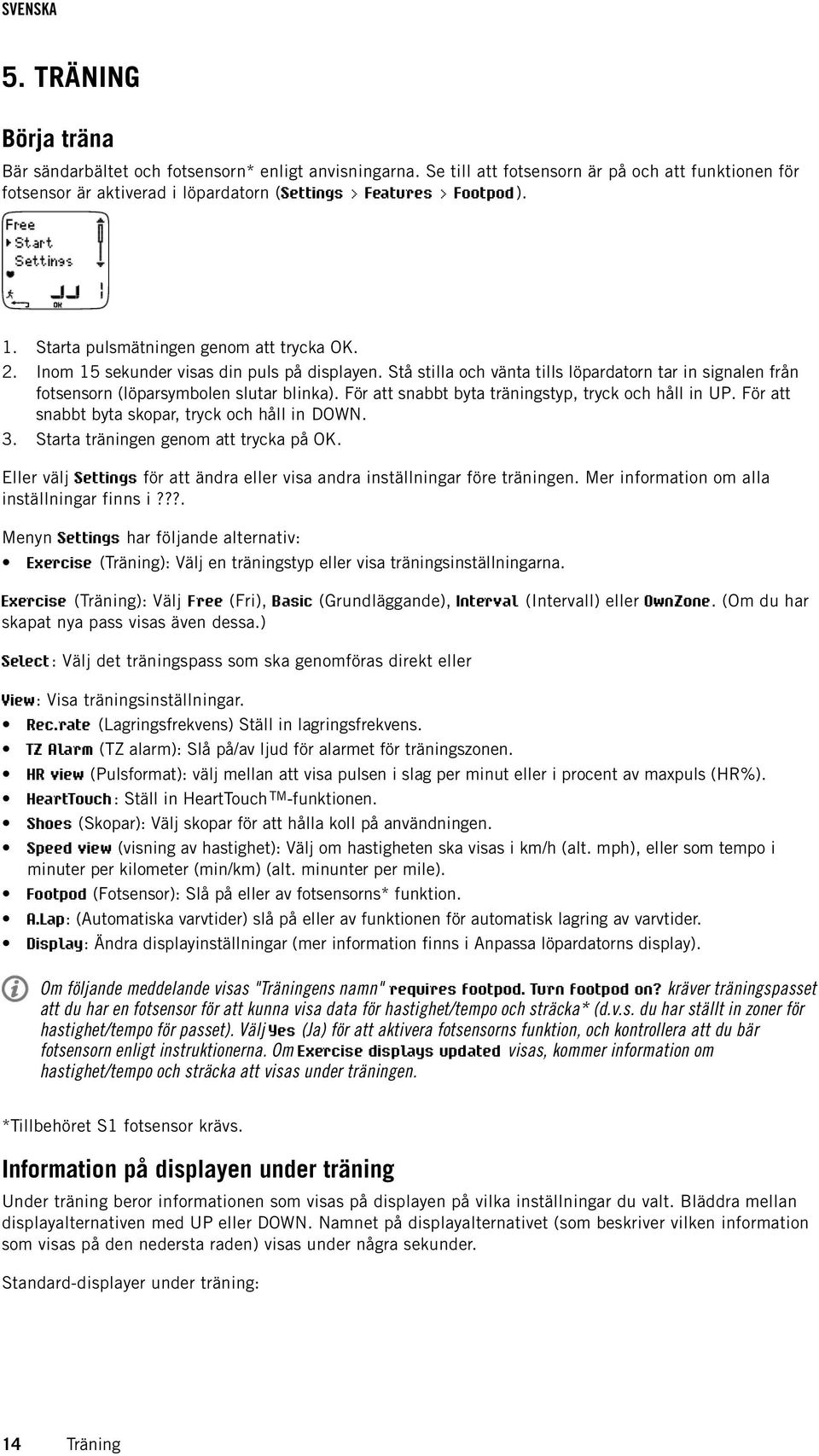 För att snabbt byta träningstyp, tryck och håll in UP. För att snabbt byta skopar, tryck och håll in DOWN. Starta träningen genom att trycka på OK.