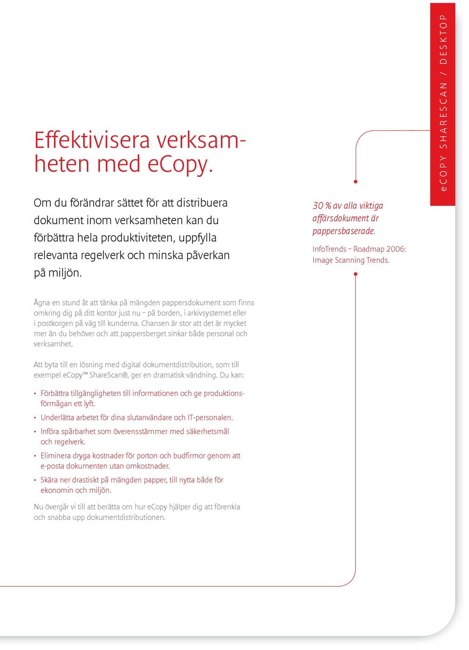 30 % av alla viktiga affärsdokument är pappersbaserade. InfoTrends Roadmap 2006: Image Scanning Trends.