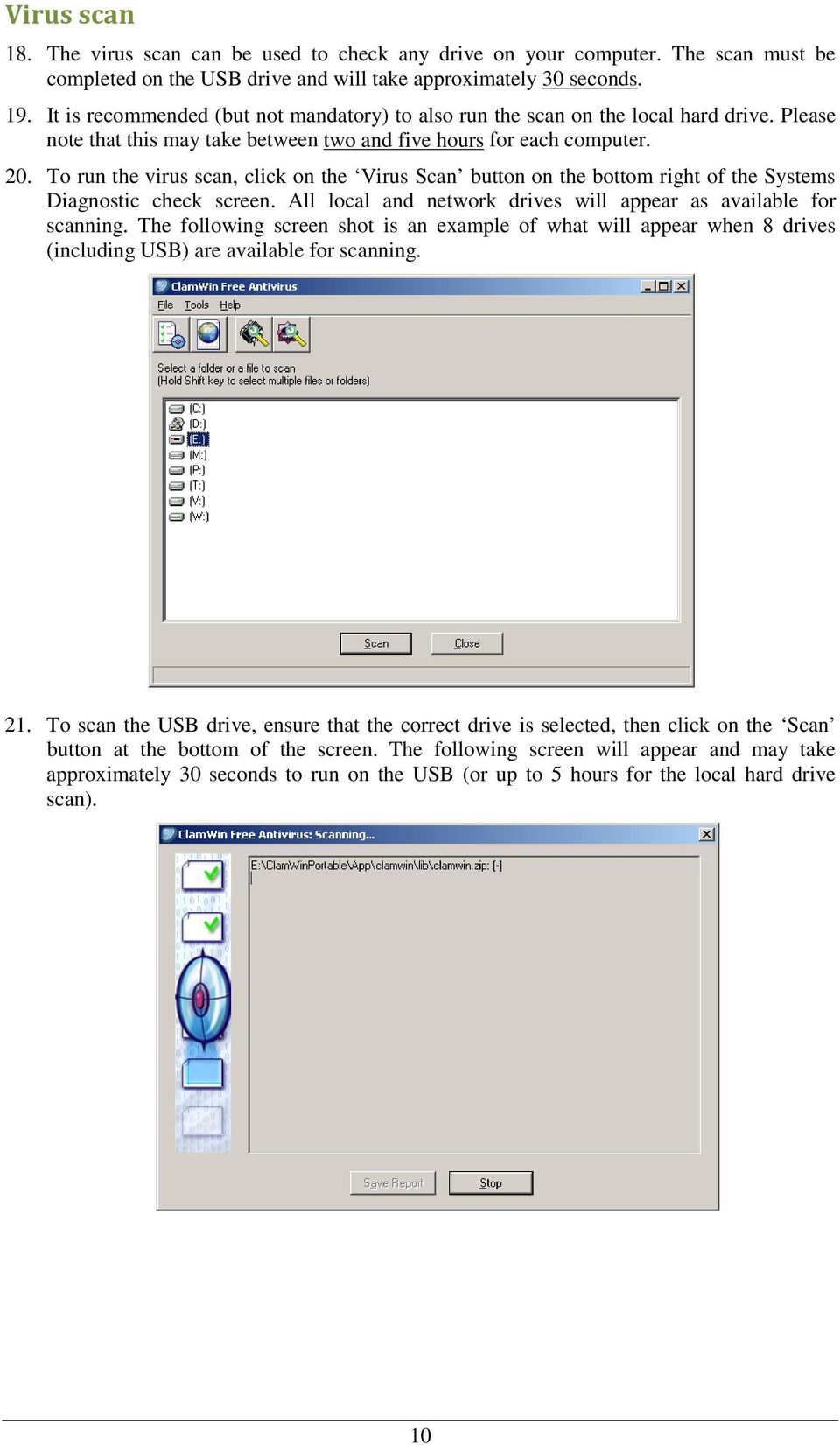 To run the virus scan, click on the Virus Scan button on the bottom right of the Systems Diagnostic check screen. All local and network drives will appear as available for scanning.