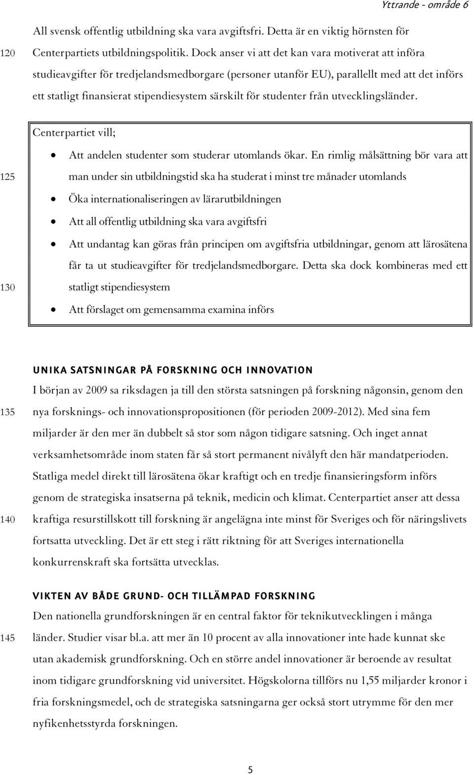 studenter från utvecklingsländer. 125 130 Att andelen studenter som studerar utomlands ökar.