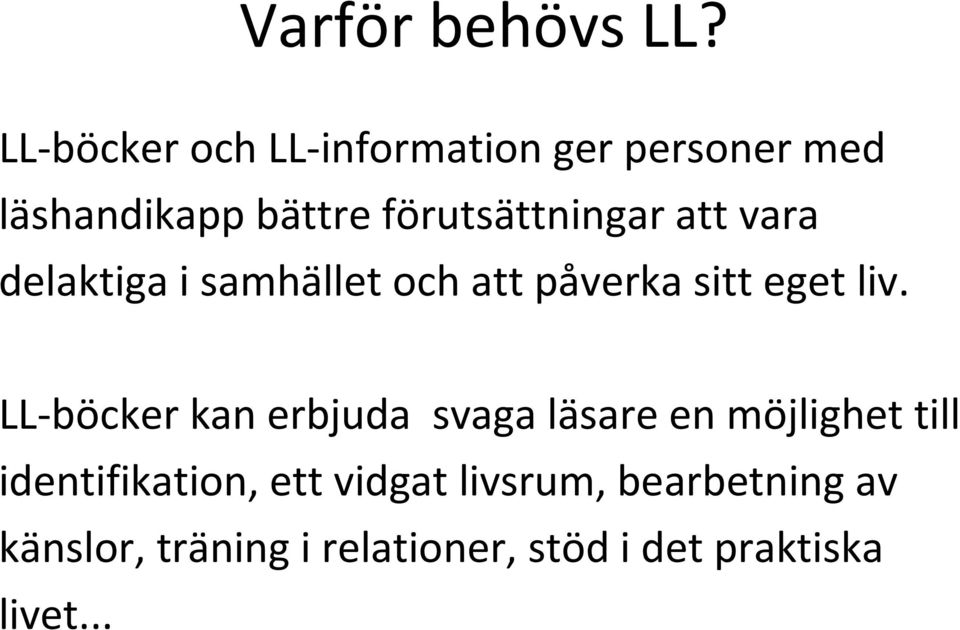 att vara delaktiga i samhället och att påverka sitt eget liv.